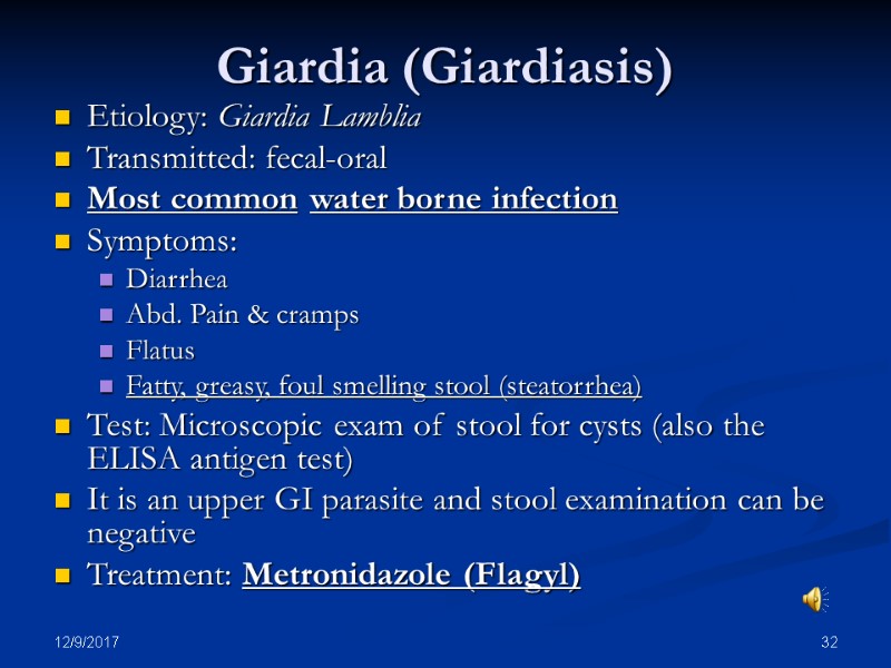 12/9/2017 32 Giardia (Giardiasis) Etiology: Giardia Lamblia Transmitted: fecal-oral Most common water borne infection